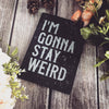 Stay Weird - Lined Notebook