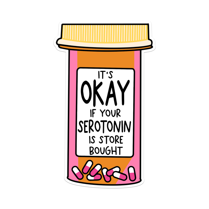 It's Okay If Your Serotonin Is Store Bought Vinyl Sticker