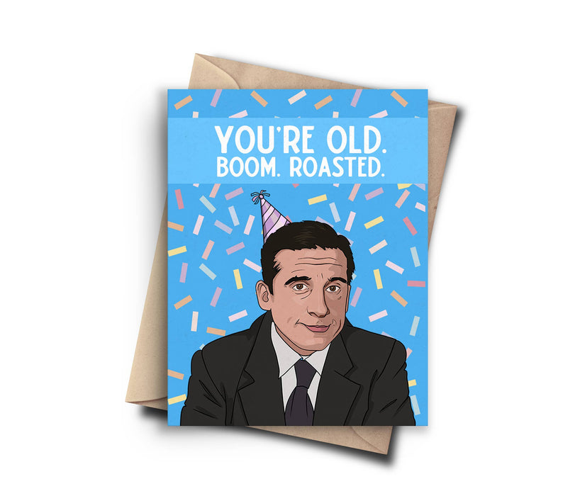 You're Old. Boom, Roasted - Michael Scott Birthday Card | The Office Birthday Card