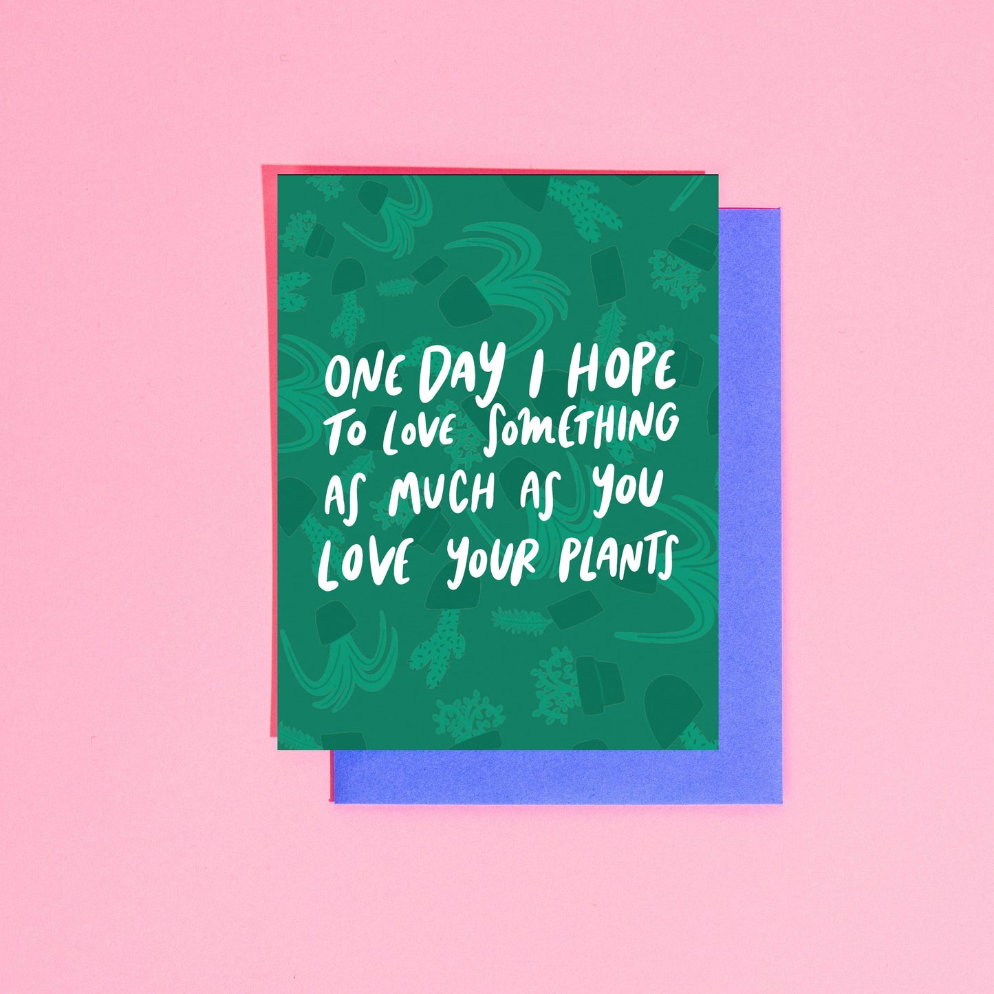 Love Something as Much as Plants Card